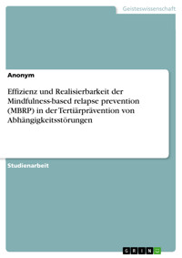 Effizienz und Realisierbarkeit der Mindfulness-based relapse prevention (MBRP) in der Tertiärprävention von Abhängigkeitsstörungen -  - E-Book