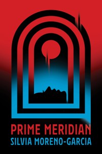 Prime Meridian - Silvia Moreno-Garcia - E-Book