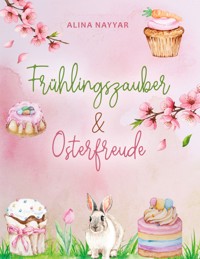 Frühlingszauber und Osterfreude - Alina Nayyar - E-Book