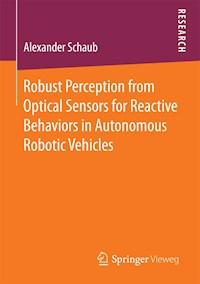 Robust Perception from Optical Sensors for Reactive Behaviors in Autonomous Robotic Vehicles - Alexander Schaub - E-Book