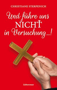 Und führe uns nicht in Versuchung... - Christiane Sterpenich - E-Book