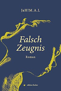 Falsch Zeugnis - JaH!M.A.L. - E-Book