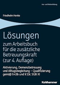Lösungen zum Arbeitsbuch für die zusätzliche Betreuungskraft (zur 4. Auflage) - Friedhelm Henke - E-Book