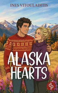 Alaska Hearts | Eine cozy Best Friend's Brother Romance in charmantem Kleinstadt-Setting - Ines Vitouladitis - E-Book