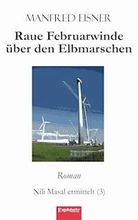 Raue Februarwinde über den Elbmarschen - Manfred Eisner - E-Book