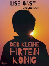 Der kleine Hirtenkönig - Lise Gast - E-Book