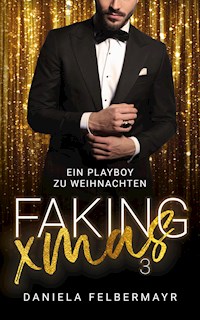 Faking Christmas 3 - Daniela Felbermayr - E-Book