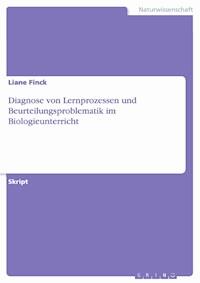 Diagnose von Lernprozessen und Beurteilungsproblematik im Biologieunterricht - Liane Finck - E-Book
