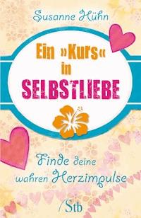 Ein Kurs in Selbstliebe - Susanne Hühn - E-Book