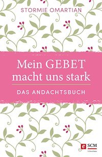 Mein Gebet macht uns stark - das Andachtsbuch - Stormie Omartian - E-Book