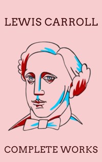The Complete Works of Lewis Carroll - Lewis Carroll - E-Book