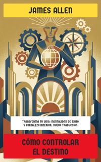 Cómo controlar el destino - James Allen - E-Book