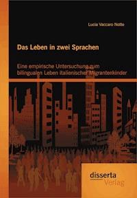 Das Leben in zwei Sprachen - Eine empirische Untersuchung zum bilingualen Leben italienischer Migrantenkinder - Lucia Vaccaro Notte - E-Book