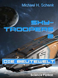 Sky-Troopers 2 - Die Beutewelt - Michael Schenk - E-Book