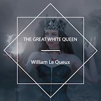 The Great White Queen - William Le Queux - Hörbuch