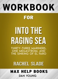 Workbook for Into the Raging Sea: Thirty-Three Mariners, One Megastorm, and the Sinking of El Faro by Rachel Slade (Max-Help Workbooks) - MaxHelp - E-Book