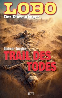 Lobo - Der Einzelgänger 10: Trail des Todes - Dietmar Kuegler - E-Book
