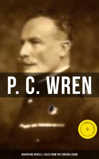P. C. Wren: Adventure Novels & Tales From the Foreign Legion - P. C. Wren - E-Book