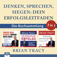 Denken, sprechen, siegen - Dein Erfolgsleitfaden - Die Buchsammlung 3 in 1 (Ungekürzt) - Brian Tracy - Hörbuch