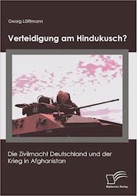 Verteidigung am Hindukusch? - Georg Löfflmann - E-Book