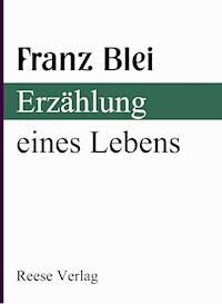 Erzählung eines Lebens - Franz Blei - E-Book