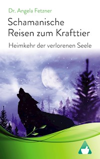 Schamanische Reisen zum Krafttier - Dr. Angela Fetzner - E-Book