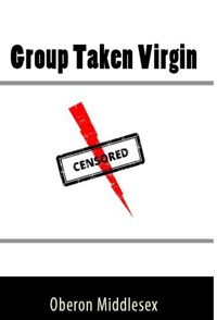 Group Taken Virgin: Taboo Erotica - Oberon Middlesex - E-Book