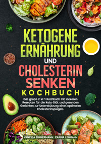 Ketogene Ernährung und Cholesterin Senken Kochbuch - Vanessa Zimmermann - E-Book