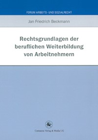 Rechtsgrundlagen der beruflichen Weiterbildung von Arbeitnehmern - Jan Friedrich Beckmann - E-Book