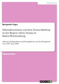Fahrradtourismus auf dem Donau-Radweg in der Region obere Donau in Baden-Württemberg - Benjamin Pape - E-Book