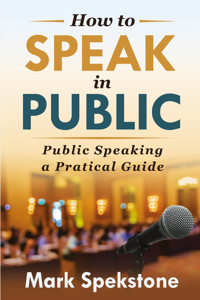 How to speak in public - Mark Spekstone - E-Book