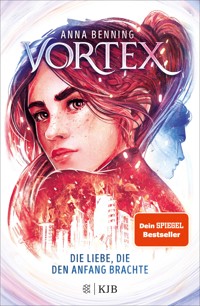 Vortex – Die Liebe, die den Anfang brachte - Anna Benning - E-Book
