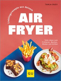 Lieblingsrezepte aus deinem Airfryer - Tanja Dusy - E-Book