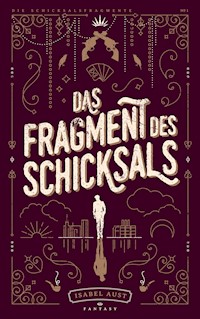 Das Fragment des Schicksals - Isabel Aust - E-Book