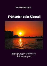 Frühstück gabs Überall - Wilhelm Eickhoff - E-Book