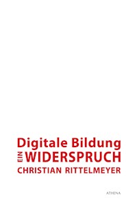 Digitale Bildung - ein Widerspruch - Christian Rittelmeyer - E-Book