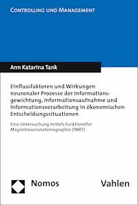 Einflussfaktoren und Wirkungen neuronaler Prozesse der Informationsgewichtung, Informationsaufnahme und Informationsverarbeitung in ökonomischen Entscheidungssituationen - Ann Katarina Tank - E-Book