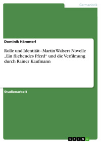 Rolle und Identität - Martin Walsers Novelle „Ein fliehendes Pferd“ und die Verfilmung durch Rainer Kaufmann - Dominik Hämmerl - E-Book