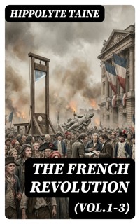 The French Revolution (Vol.1-3) - Hippolyte Taine - E-Book