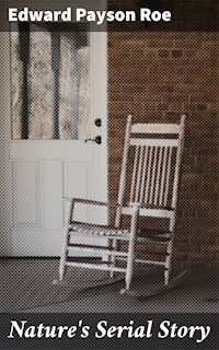 Nature's Serial Story - Edward Payson Roe - E-Book