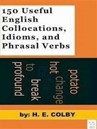 150 Useful English Collocations, Idioms, and Phrasal Verbs - H. E. Colby - E-Book