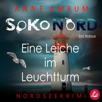 SoKo Nord - Eine Leiche im Leuchtturm: Syltkrimi Nordseekrimi - Anne Amrum - Hörbuch