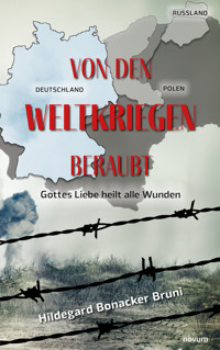 Von den Weltkriegen beraubt - Hildegard Bonacker Bruni - E-Book