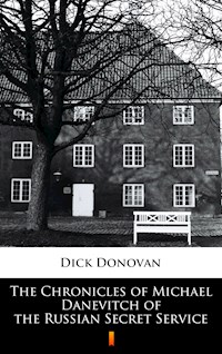 The Chronicles of Michael Danevitch of the Russian Secret Service - Dick Donovan - E-Book