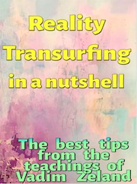 Reality Transurfing in a nutshell - The best tips from Vadim Zeland - Fer Rov - E-Book