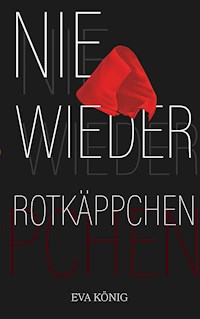 Nie wieder Rotkäppchen - Eva König - E-Book