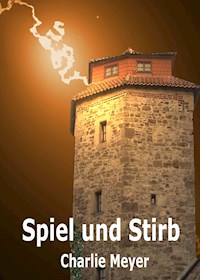 Spiel und Stirb - Charlie Meyer - E-Book