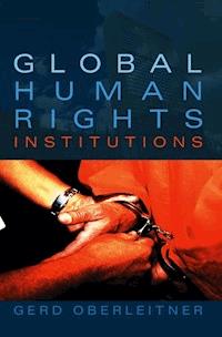 Global Human Rights Institutions - Gerd Oberleitner - E-Book