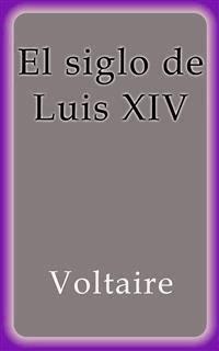 El siglo de Luis XIV - Voltaire - E-Book
