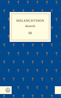 Melanchthon deutsch III - Philipp Melanchthon - E-Book